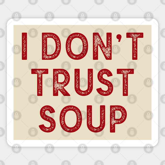 I don’t trust soup, funny saying Magnet by MIKOLTN